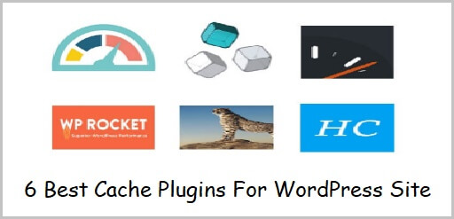 6 Best Cache Plugins For WordPress Site